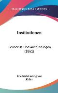 Institutionen: Grundriss Und Ausfuhrungen (1861)
