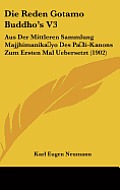 Die Reden Gotamo Buddho's V3: Aus Der Mittleren Sammlung Majjhimanikayo Des Pali-Kanons Zum Ersten Mal Uebersetzt (1902)