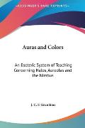 Auras and Colors: An Esoteric System of Teaching Concerning Halos, Aureolas and the Nimbus
