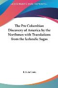 The Pre Columbian Discovery of America by the Northmen with the Pre Columbian Discovery of America by the Northmen with Translations from the Icelandi