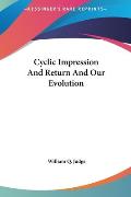 Cyclic Impression and Return and Our Evolution