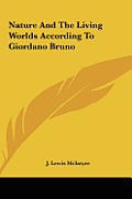 Nature and the Living Worlds According to Giordano Bruno Nature and the Living Worlds According to Giordano Bruno