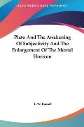 Plato and the Awakening of Subjectivity and the Enlargement Plato and the Awakening of Subjectivity and the Enlargement of the Mental Horizon of the M
