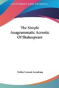 The Simple Anagrammatic Acrostic of Shakespeare the Simple Anagrammatic Acrostic of Shakespeare