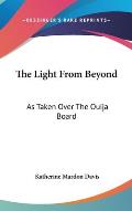 The Light from Beyond: As Taken Over the Ouija Board