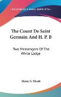 The Count de Saint Germain and H. P. B: Two Messengers of the White Lodge