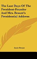The Last Days of the President-Founder and Mrs. Besant's Presidential Address