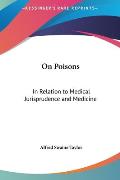 On Poisons: In Relation to Medical Jurisprudence and Medicine