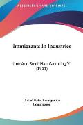Immigrants in Industries: Iron and Steel Manufacturing V1 (1911)