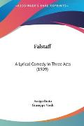 Falstaff: A Lyrical Comedy in Three Acts (1909)