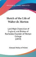 Sketch of the Life of Walter de Merton: Lord High Chancellor of England, and Bishop of Rochester, Founder of Merton College (1859)