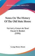 Notes on the History of the Old State House: Formerly Known as Town House in Boston (1886)