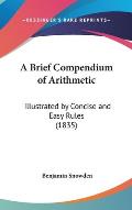 A Brief Compendium of Arithmetic: Illustrated by Concise and Easy Rules (1835)