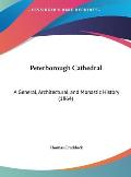 Peterborough Cathedral: A General, Architectural, and Monastic History (1864)