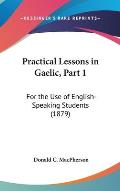 Practical Lessons in Gaelic, Part 1: For the Use of English-Speaking Students (1879)