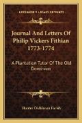 Journal & Letters Of Philip Vickers Fithian 1773 1774 A Plantation Tutor Of The Old Dominion