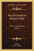First Book of Homers Iliad With a Vocabulary 1876