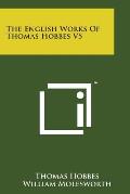 The English Works of Thomas Hobbes V5