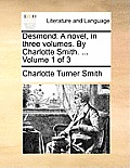 Desmond. a Novel, in Three Volumes. by Charlotte Smith. ... Volume 1 of 3