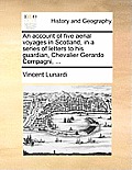 An Account of Five Aerial Voyages in Scotland, in a Series of Letters to His Guardian, Chevalier Gerardo Compagni, ...