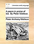A Poem in Praise of Tea. by Peter Motteux.