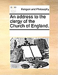 An Address to the Clergy of the Church of England.