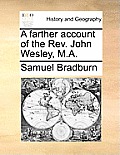 A Farther Account of the Rev. John Wesley, M.A.