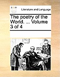 The Poetry of the World. ... Volume 3 of 4