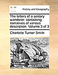 The Letters of a Solitary Wanderer: Containing Narratives of Various Description. Volume 3 of 3