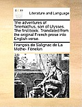 The Adventures of Telemachus, Son of Ulysses. the First Book. Translated from the Original French Prose Into English Verse.