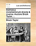Methodus Incrementorum Directa & Inversa. Auctore Brook Taylor, ...