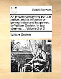An Enquiry Concerning Political Justice, and Its Influence on General Virtue and Happiness, by William Godwin. in Two Volumes. ... Volume 2 of 2