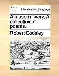 A Muse in Livery. a Collection of Poems.