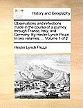 Observations and Reflections Made in the Course of a Journey Through France, Italy, and Germany. by Hester Lynch Piozzi. in Two Volumes. ... Volume 1
