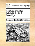 Poems on Various Subjects, by S. T. Coleridge, ...