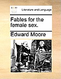 Fables for the Female Sex.