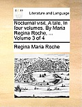 Nocturnal Visit. a Tale. in Four Volumes. by Maria Regina Roche, ... Volume 3 of 4