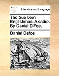 The true born Englishman. A satire. By Daniel D'Foe.