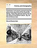 Historical Memorials Concerning the Provincial Councils of the Scottish Clergy, from the Earliest Accounts to the ?ra of the Reformation. by Sir David