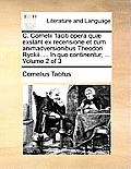C. Cornelii Taciti Opera Qu] Exstant Ex Recensione Et Cum Animadversionibus Theodori Ryckii. ... in Quo Continentur, ... Volume 2 of 3