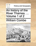 An History of the River Thames. ... Volume 1 of 2