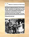Cursory Observations on Emetic Tartar; Wherein Is Pointed Out an Improved Method of Preparing Essence of Antimony, by a Solution of Emetic Tartar in W