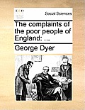 The Complaints of the Poor People of England: ...