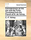 Considerations on the War with the Turks. Translated from the French of M. de Volney.