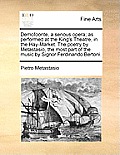 Demofoonte, a Serious Opera; As Performed at the King's Theatre, in the Hay-Market. the Poetry by Metastasio, the Most Part of the Music by Signor Fer