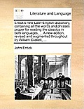 Entick's new Latin-English dictionary, containing all the words and phrases proper for reading the classics in both languages, ... A new edition, revi