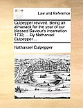 Culpepper Revived. Being an Almanack for the Year of Our Blessed Saviour's Incarnation 1730; ... by Nathanael Culpepper ...