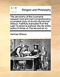 The Oeconomy of the Covenants Between God and Man Comprehending a Complete Body of Divinity by Herman Witsius, Faithfully Translated from the Latin to