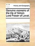 Genuine Memoirs of the Life of Simon Lord Fraser of Lovat.