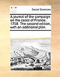 A Journal of the Campaign on the Coast of France, 1758. the Second Edition, with an Additional Plan.